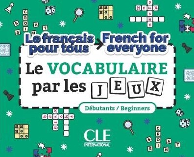 Le vocabulaire par les jeux A1-A2 (Le français pour tous) - Cle International