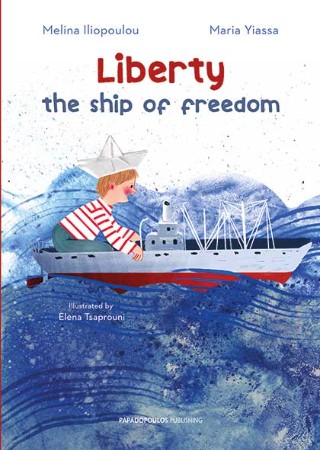 Liberty: The ship of freedom - Γιασσά Μαρία , Ηλιοπούλου Μελίνα - Παπαδόπουλος