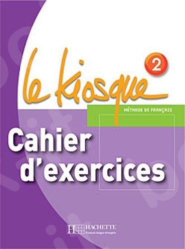 Le Kiosque 2 - Cahier D' Exercices (Βιβλίο Ασκήσεων Μαθητή)