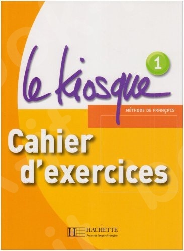 Le Kiosque 1 - Cahier D'Exercices (Βιβλίο Ασκήσεων Μαθητή)