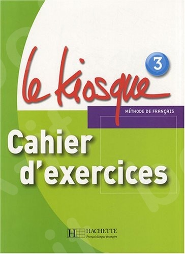 Le Kiosque 3 - Cahier D' Exercices (Βιβλίο Ασκήσεων Μαθητή)