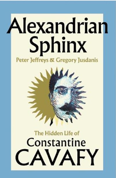 Alexandrian Sphinx: The Hidden Life of Constantine Cavafy - Peter Jeffreys, Gregory Jusdanis