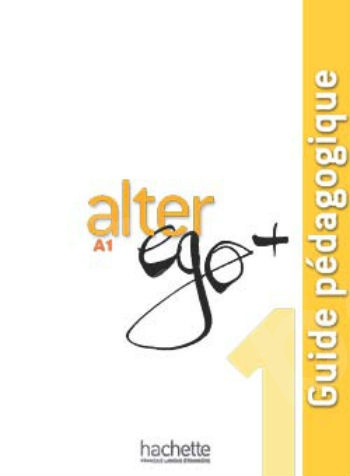 Alter Ego + 1 (A1) - Guide pédagogique