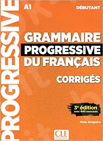 Grammaire progressive du français débutant - Corrigés (+440 EXERCISES)(3e édition)