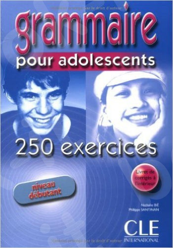 Grammaire Pour Adolescents 250 Exercises Textbook + Key (Beginner) (French Edition)