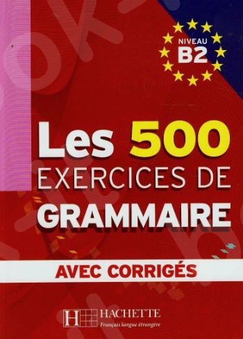 Les 500 Exercices Grammaire B2 + Corriges Integres (French Edition)
