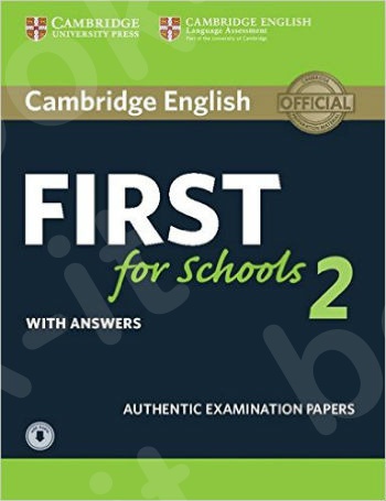 Cambridge - English First for Schools 2 - Student's Book with answers and Downloadable audio: Authentic Examination Papers (FCE Practice Tests)