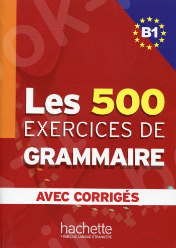 Les 500 Exercices Grammaire B1 Livre + Corriges Integres (French Edition)