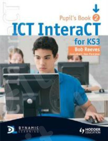 ICT INTERACT FOR KEY STAGE 3 DYNAMIC LEARNING - PUPIL'S BOOK 2