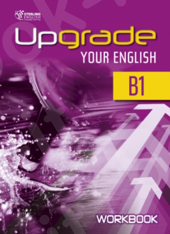 Upgrade Your English B1 - Workbook(Βιβλίο Ασκήσεων)
