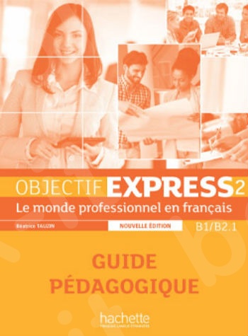 Objectif Express 2(B1-B2.1)- Guide Pédagogique N/E