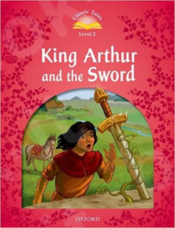 Classic Tales Second Edition Level 2: King Arthur and the Sword