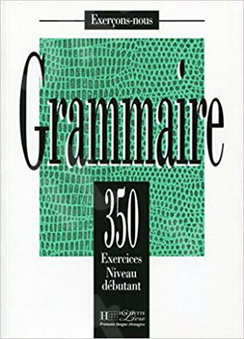 350 Exercices De Grammaire Niveau Debutant (French Edition)