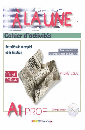 A La Une A1- Cahier d'activites Professeur(Βιβλίο Ασκήσεων Καθηγητή) + CD mp3 - Εκδότης : TRAIT D UNION