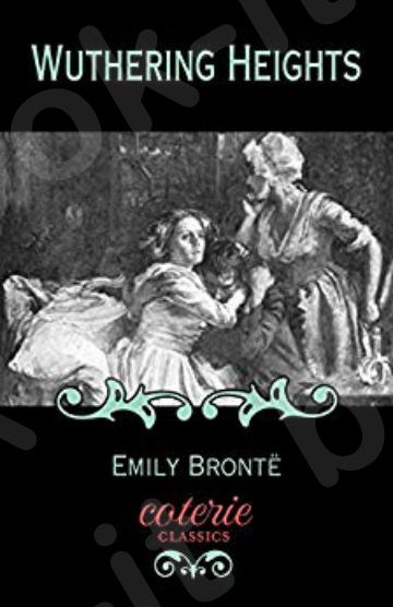Wuthering Heights (Coterie Classics) - Συγγραφέας : Lucasta Miller ,Coterie Classics ,Emily Brontë (Αγγλική Έκδοση)