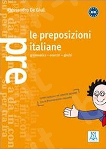 Le preposizione italiane (Βιβλίο Γραμματικής/Παιχνίδια/Ασκήσεις) - Εκδόσεις:Alma Edizione