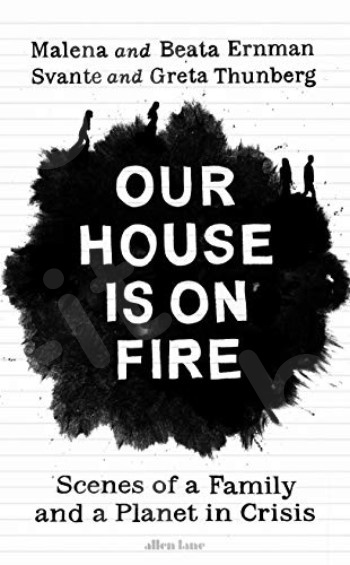 Our House is on Fire - Συγγραφέας :Malena Ernman, Greta Thunberg, Beata Ernman, Svante Thunberg   (Αγγλική Έκδοση)