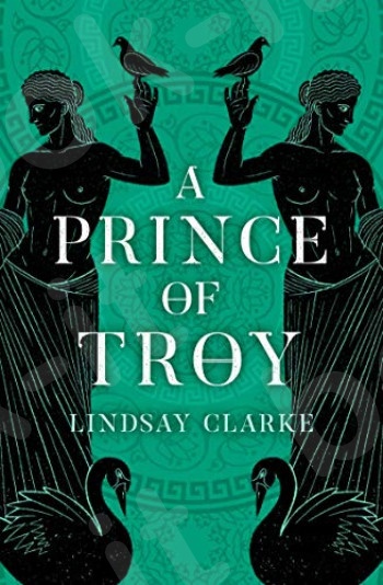 A Prince of Troy (The Troy Quartet, Book 1) - Συγγραφέας: Lindsay Clarke - (Αγγλική Έκδοση)