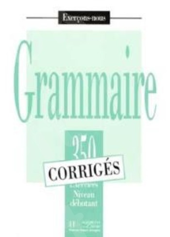 350 Exercices De Grammaire Niveau Debutant Corriges(Λύσεις)(French Edition)
