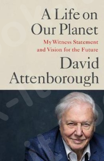 A Life on Our Planet - Συγγραφέας :David Attenborough (Αγγλική Έκδοση)