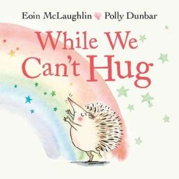 While We Can't Hug - Συγγραφέας : Eoin McLaughlin, illustrated by Polly Dunbar (Αγγλική έκδοση)