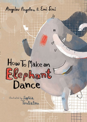 How to make an Elephant dance(Αγγλική Έκδοση) - Συγγραφέας : Αγγέλου Άγγελος,Σίνη Έμη - Εκδόσεις Παπαδόπουλος