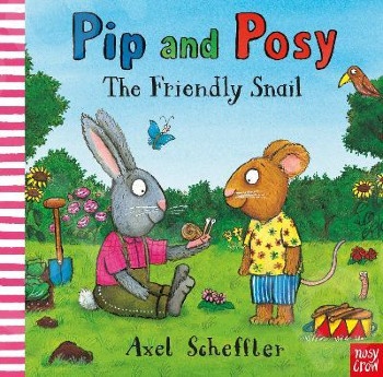 Pip and Posy :The Friendly Snail- Συγγραφέας: Axel Scheffler (Αγγλική Έκδοση)