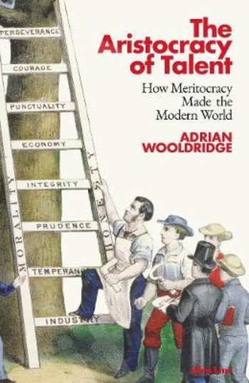 The Aristocracy of Talent : How Meritocracy Made the Modern World - Συγγραφέας : Adrian Wooldridge (Αγγλική Έκδοση)