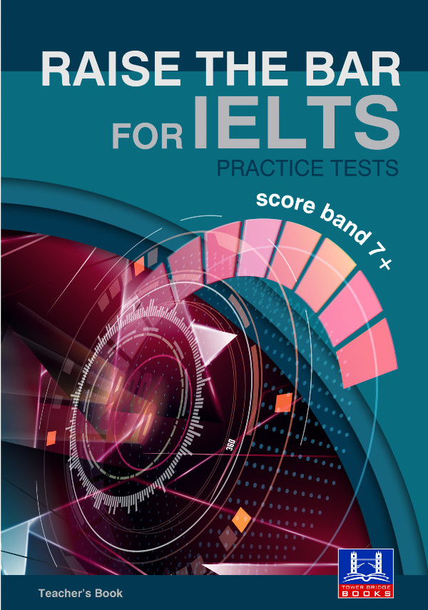 Tower Bridge Books Raise the Bar for IELTS Practice Tests(Score Band 7+) - Teacher's Book (Βιβλίο Καθηγητή+Downloadable Audio)