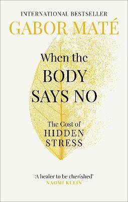 Εκδόσεις Ebury Publishing - When the Body Says No : The Cost of Hidden Stress(Συγγραφέας:Dr Gabor Mate)