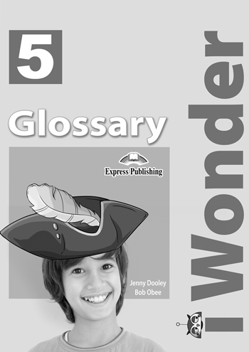 Glossary - Express Publishing iWonder 5, επίπεδο Α2 - (Νέο !!)
