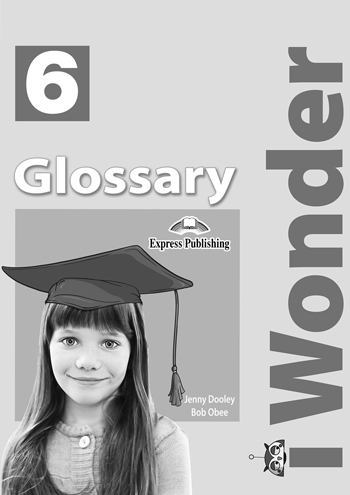 Iwonder 6 Glossary(Γλωσσάριο) - Express Publishing iWonder 6, επίπεδο Α2/A2+